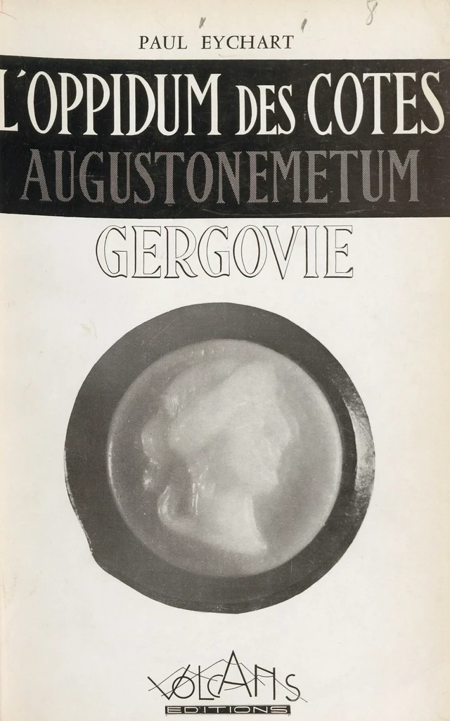 L'Oppidum des Côtes, Augustonemetum, Gergovie - Paul Eychart - FeniXX réédition numérique