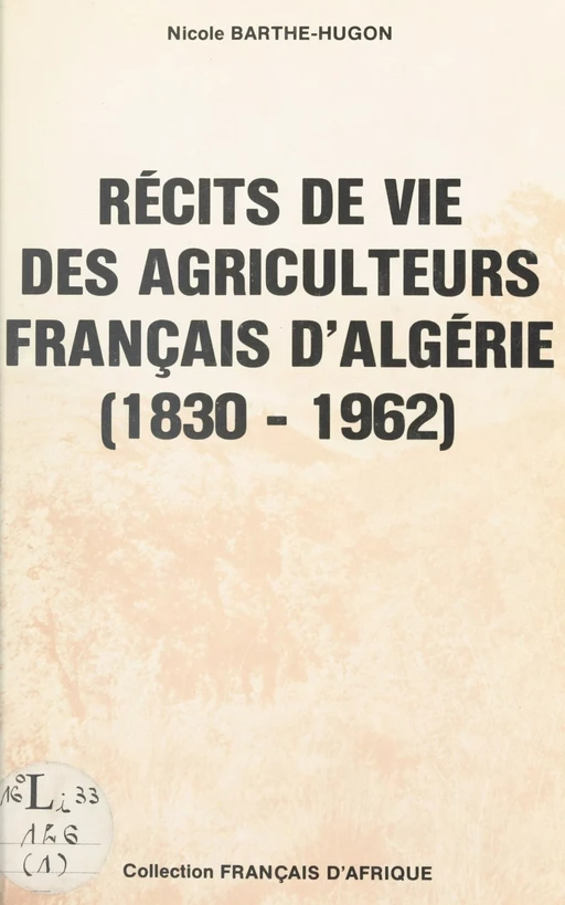 Récits de vie des agriculteurs français d'Algérie - Nicole Barthe-Hugon - FeniXX réédition numérique