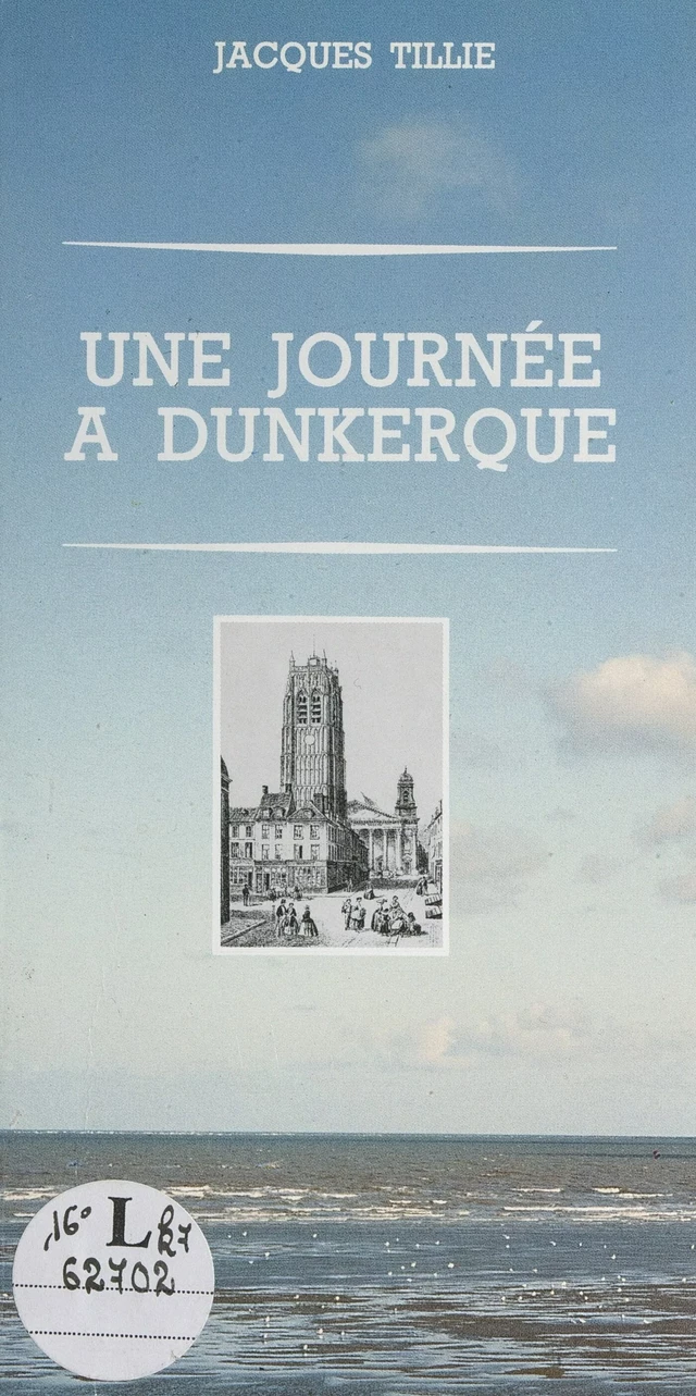 Une journée à Dunkerque - Jacques Tillie - FeniXX réédition numérique