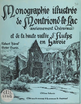 Monographie illustrée de Montriond-le-Lac, anciennement Chéravaux, et de la haute vallée d'Aulps en Savoie