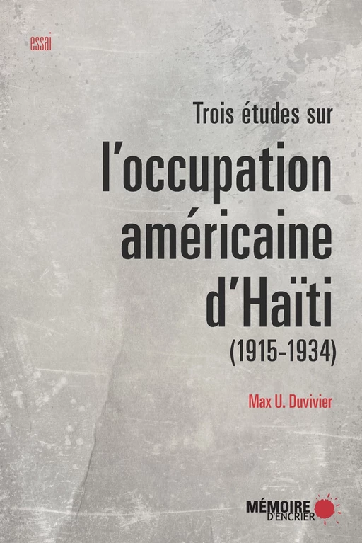 Trois études sur l'occupation américaine d'Haïti (1915-1934) - Max U. Duvivier - Mémoire d'encrier