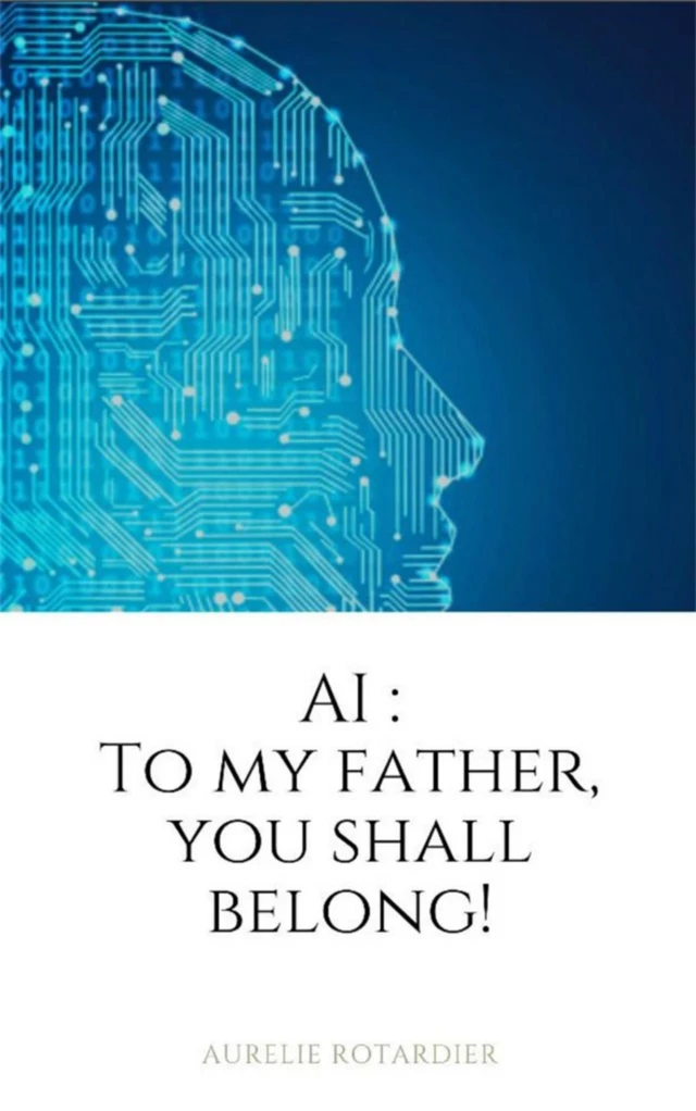 AI - To My Father,  You Shall Belong - Aurélie Rotardier - Librinova