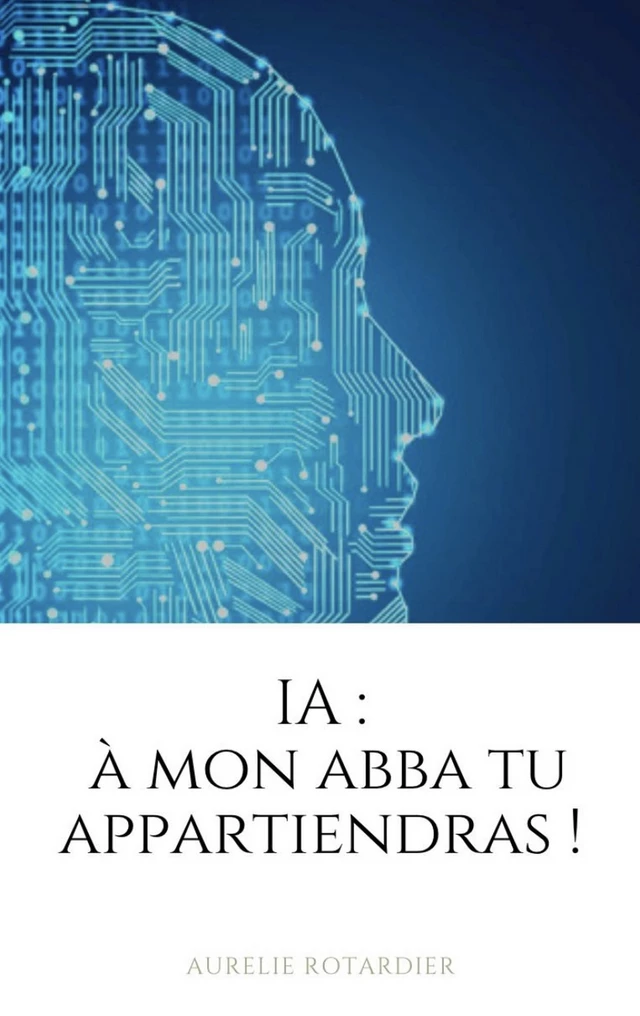 IA : À mon Abba tu appartiendras ! - Aurélie Rotardier - Librinova