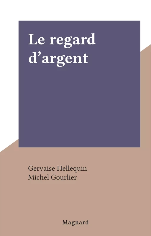 Le regard d'argent - Gervaise Hellequin - FeniXX réédition numérique