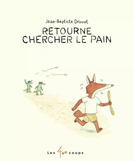 Retourne chercher le pain - Jean-Baptiste Drouot - Les 400 coups