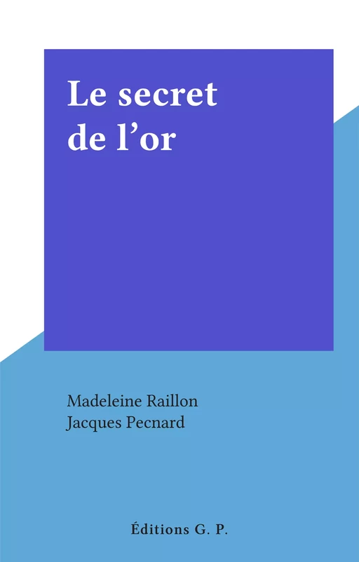 Le secret de l'or - Madeleine Raillon - FeniXX réédition numérique