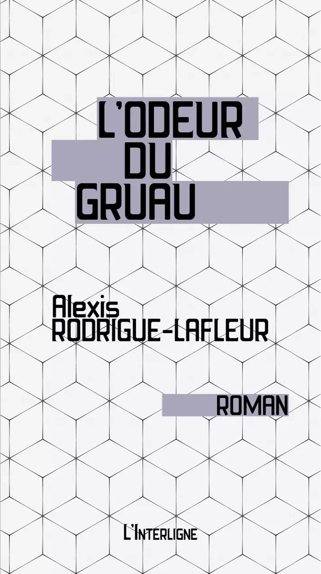 L'odeur du gruau - Alexis Rodrigue-Lafleur - Éditions L'Interligne