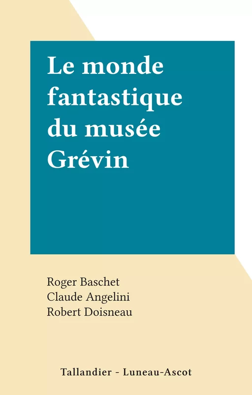 Le monde fantastique du musée Grévin - Roger Baschet - FeniXX réédition numérique