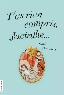 T'as rien compris, Jacinthe...