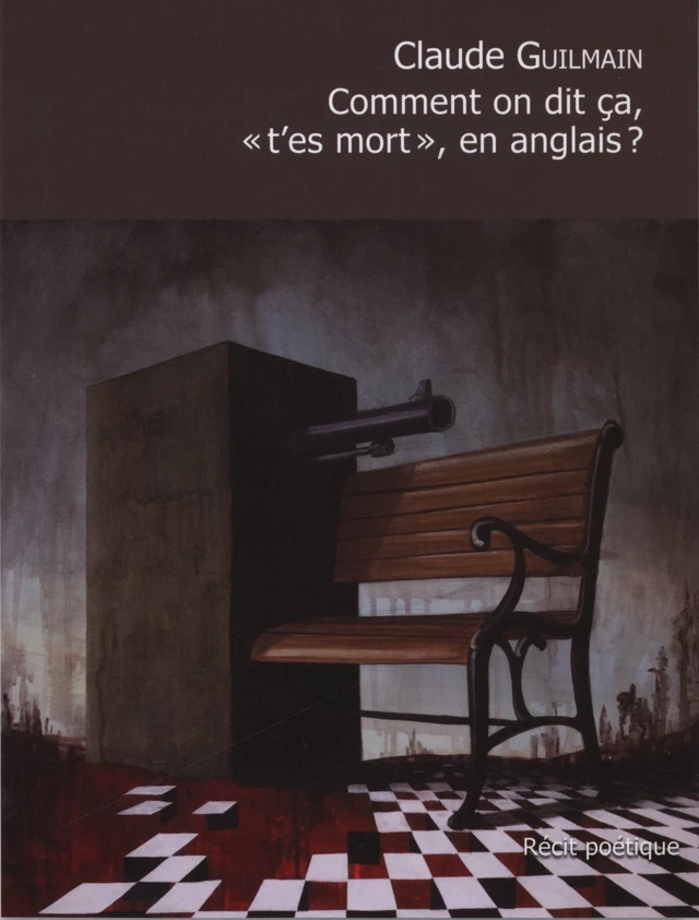 Comment on dit ça, « t'es mort », en anglais? -  Claude Guilmain - L'INTERLIGNE