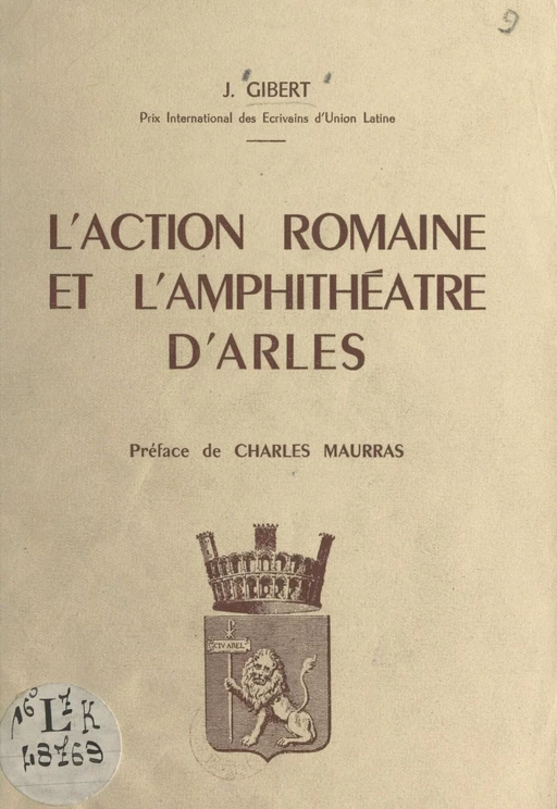 L'action romaine et l'amphithéâtre d'Arles - Jacqueline Gibert - FeniXX réédition numérique