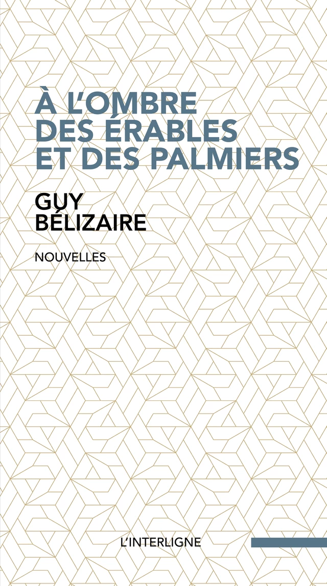 À l'ombre des érables et des palmiers -  Guy Bélizaire - L'INTERLIGNE