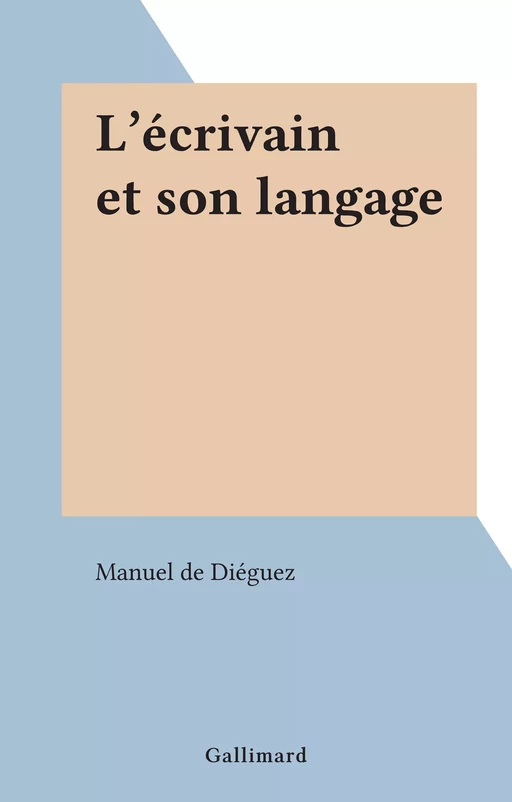 L'écrivain et son langage - Manuel de Diéguez - FeniXX réédition numérique