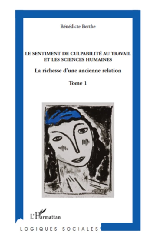 Le sentiment de culpabilité au travail et les sciences humaines (Tome 1) - Bénedicte Berthe - Harmattan