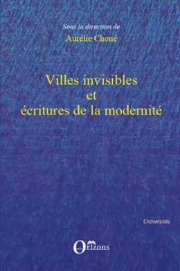 Villes invisibles et écritures de la modernité