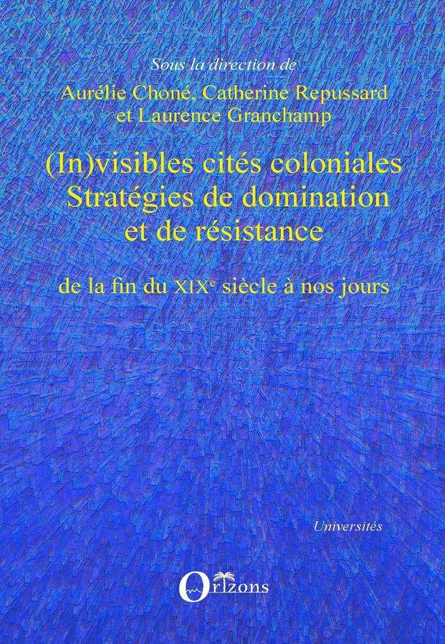 (In)visibles cités coloniales - Catherine Repussard, Laurence Granchamp, Aurélie Choné - Editions Orizons