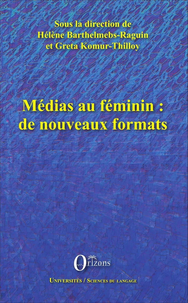 Médias au féminin : de nouveaux formats - Greta KOMUR-THILLOY, Hélène Barthelmebs-Raguin - Editions Orizons