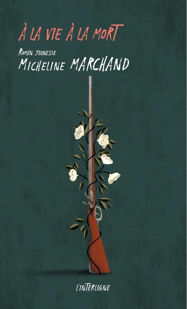 A la vie à la mort -  Micheline Marchand - L'INTERLIGNE