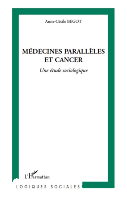 Médecines parallèles et cancer - Anne-Cécile Begot - Harmattan