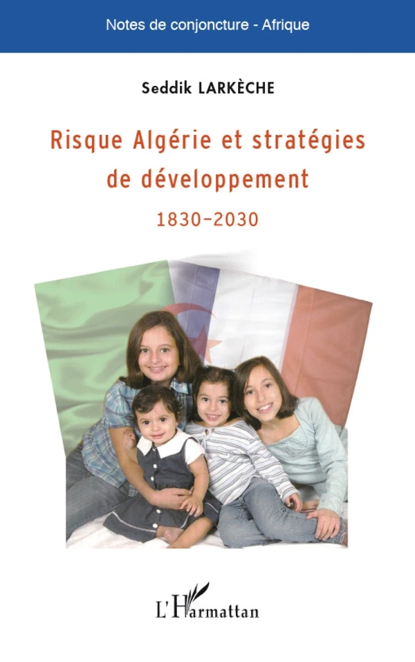 Risque Algérie et stratégies de développement - Seddik Larkèche - Editions L'Harmattan