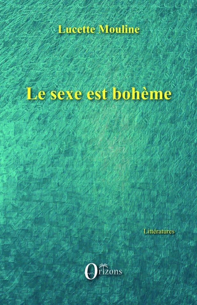 Le sexe est bohème -  Mouline Lucette - Editions Orizons