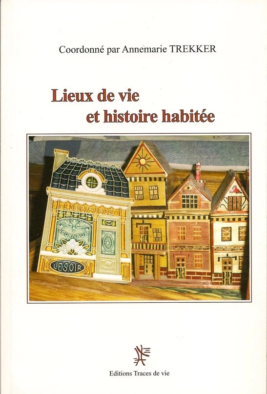 Lieux de vie et histoire habitée - Annemarie Trekker - Traces de vie