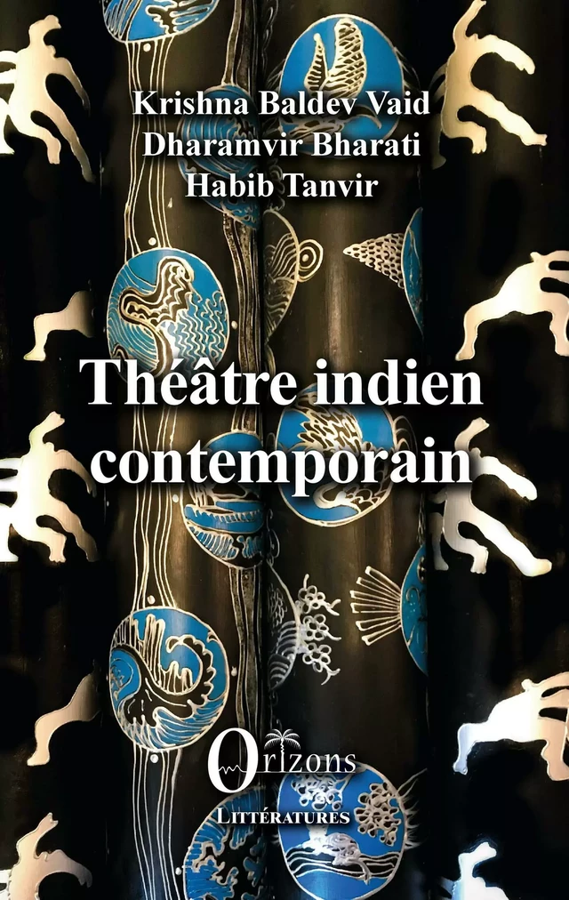 Théâtre indien contemporain - Krishna Baldev Vaid, Dharamvir Bharati, Habib Tanvir - Editions Orizons