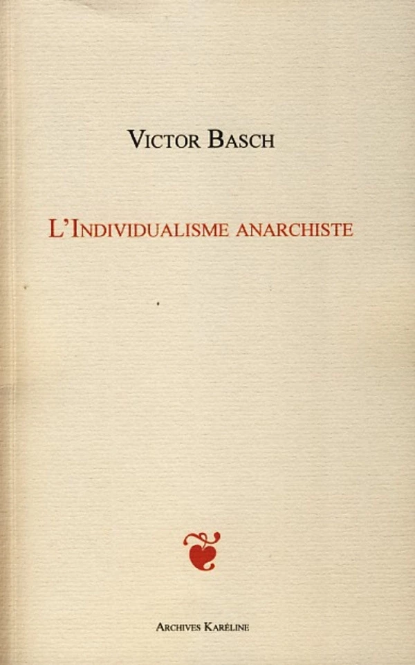 L'INDIVIDUALISME ANARCHISTE - Victor Basch - Archives Karéline