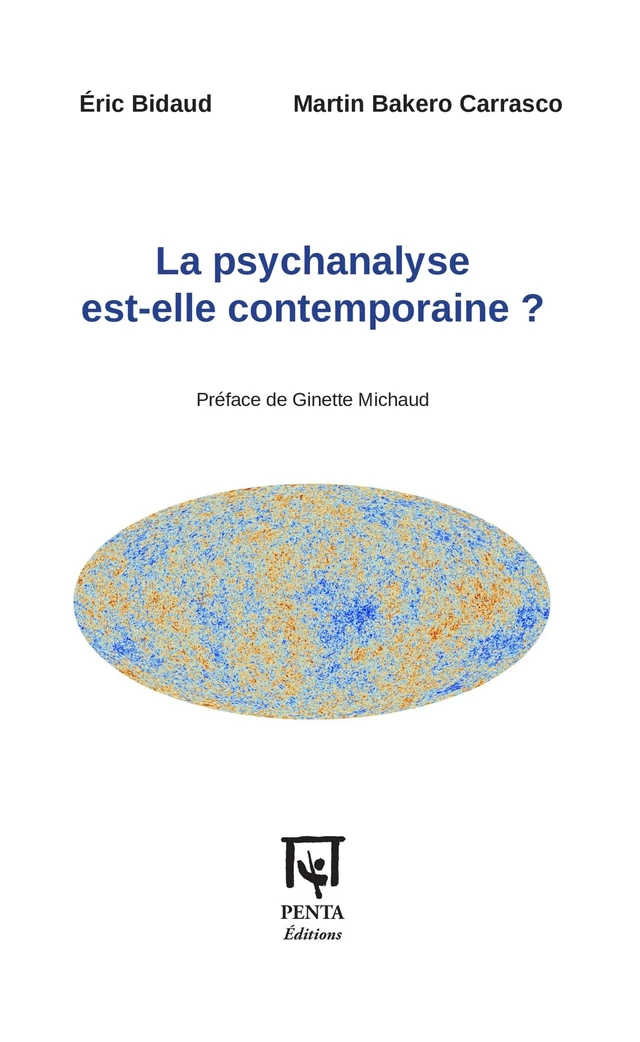 La psychanalyse est-elle contemporaine ? - Éric Bidaud, Martin Bakero Carrasco - Editions PENTA