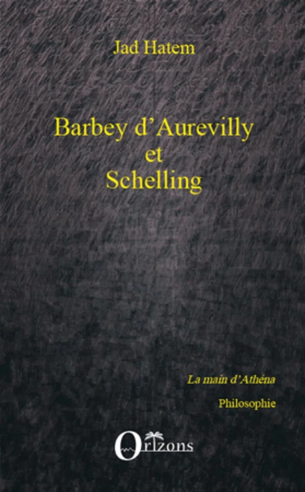 Barbey d'Aurevilly et Schelling - Jad Hatem - Editions Orizons