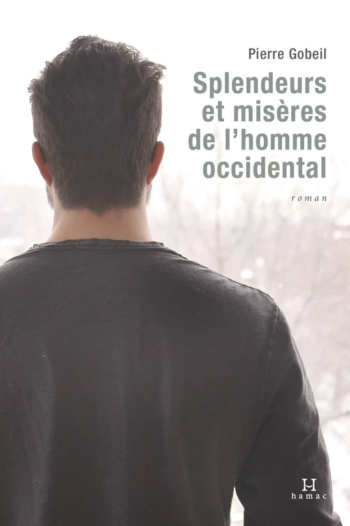 Splendeurs et misères de l'homme occidental - Pierre Gobeil - Productions Somme toute