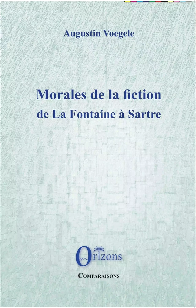 Morales de la fiction de La Fontaine à Sartre -  - Editions Orizons