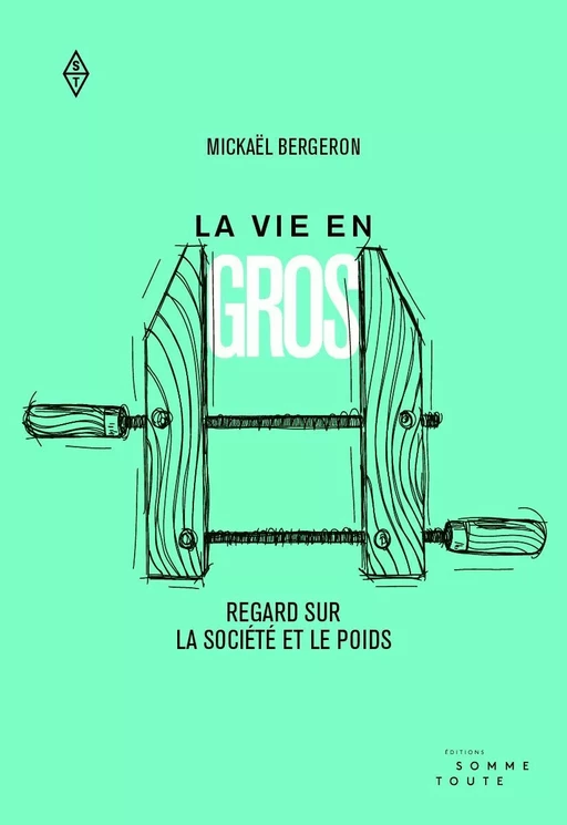 La vie en gros - Mickaël Bergeron - Productions Somme Toute