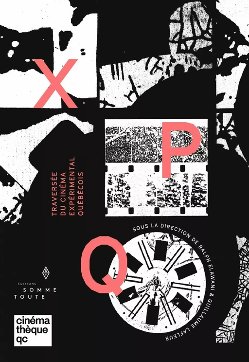 X P Q - Traversée du cinéma expérimental québécois - Alice Michaud-Lapointe, André Habib, Anithe de Carvalho, Charles-André Coderre, Doriane Biot, Eric Fillion, Fabrice Montal, Luba Markovskaia, Marcel Jean, Marco de Blois, Josiane Ricci, Monika kin Gagnon, Nour Ouayda - Productions Somme toute