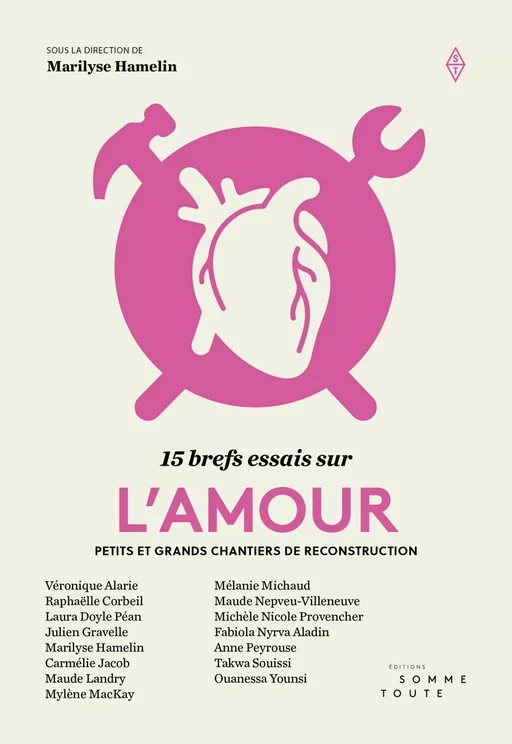 15 brefs essais sur l'amour - Marilyse Hamelin, Véronique Alarie, Raphaëlle Corbeil, Laura Doyle Péan, Julien Gravelle, Carmélie Jacob, Maude Landry, Mylène Mackay, Mélanie Michaud, Maude Nepveu-Villeneuve, Michèle Nicole Provencher, Fabiola Nyrva Aladin, Anne Peyrouse, Takwa Souissi, Ouanessa Younsi - Production Somme toute