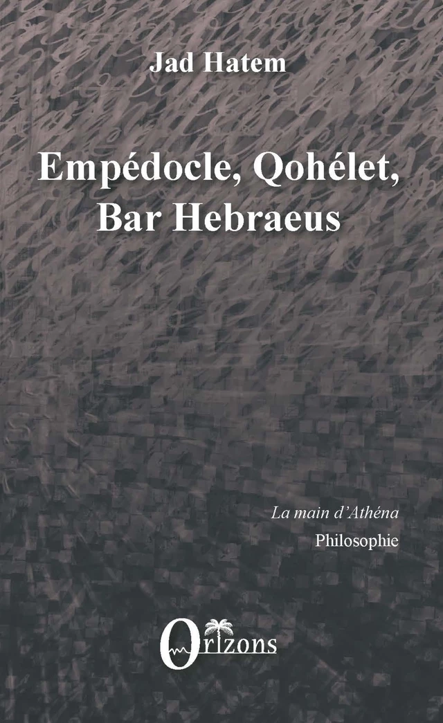 Empédocle, Qohélet, Bar Hebraeus - Jad Hatem - Editions Orizons