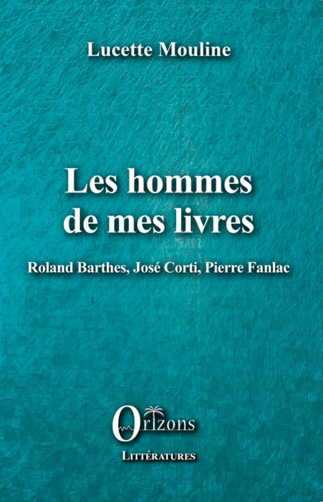 Les hommes de mes livres -  Mouline Lucette - Editions Orizons