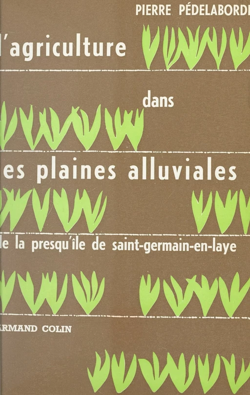 L'agriculture dans les plaines alluviales de la presqu'île de Saint-Germain-en-Laye - Pierre Pédelaborde - FeniXX réédition numérique