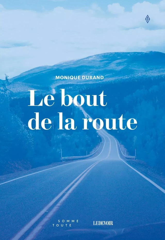 Le bout de la route - Monique Durand - Productions Somme toute