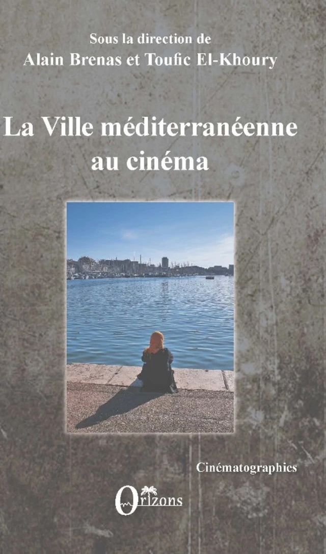 La ville méditerranéenne au cinéma - Alain Brenas, Toufic El-Khoury - Editions Orizons