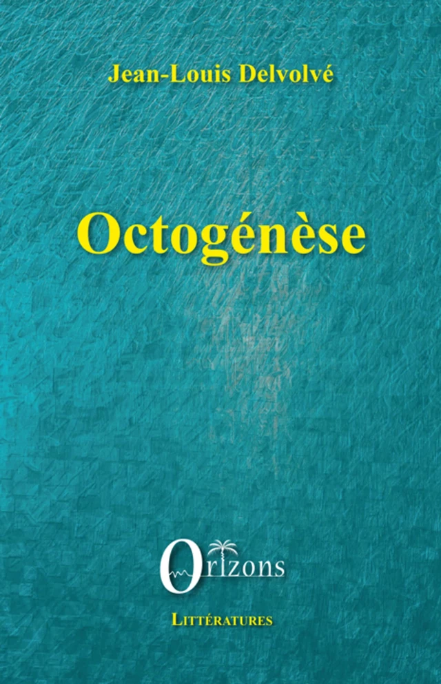 Octogénèse - Jean-Louis Delvolvé - Editions Orizons