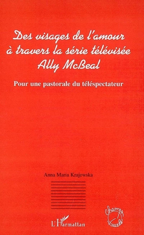 Des visages de l'amour à travers la série télévisée Ally McBeal - Anna-Maria Krajewska - Editions L'Harmattan