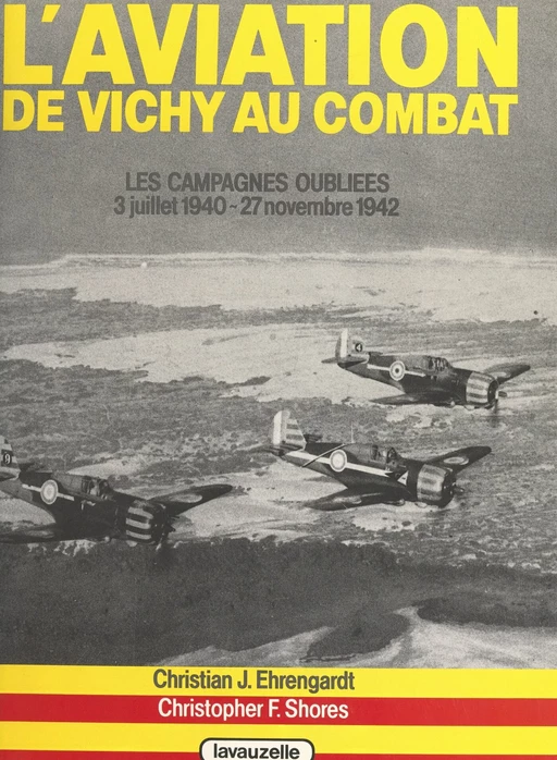 L'aviation de Vichy au combat (1) - Christian-Jacques Ehrengardt, Christopher F. Shores - FeniXX réédition numérique