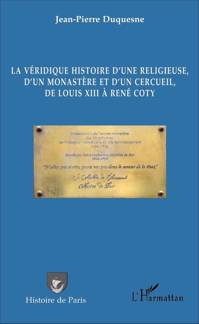 La véridique histoire d'une religieuse, d'un monastère et d'un cercueil, de Louis XIII à René Coty - Jean-Pierre Duquesne - Editions L'Harmattan