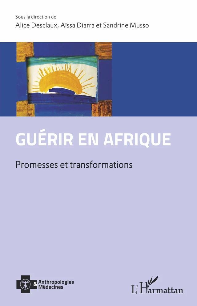 Guérir en Afrique - Alice Desclaux, Aïssa Diarra, Sandrine Musso - Editions L'Harmattan