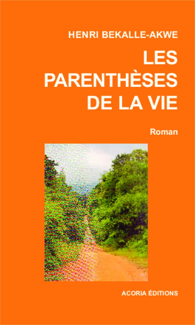 Les parenthèses de la vie - Henri Bekalle-Akwe - Editions Acoria