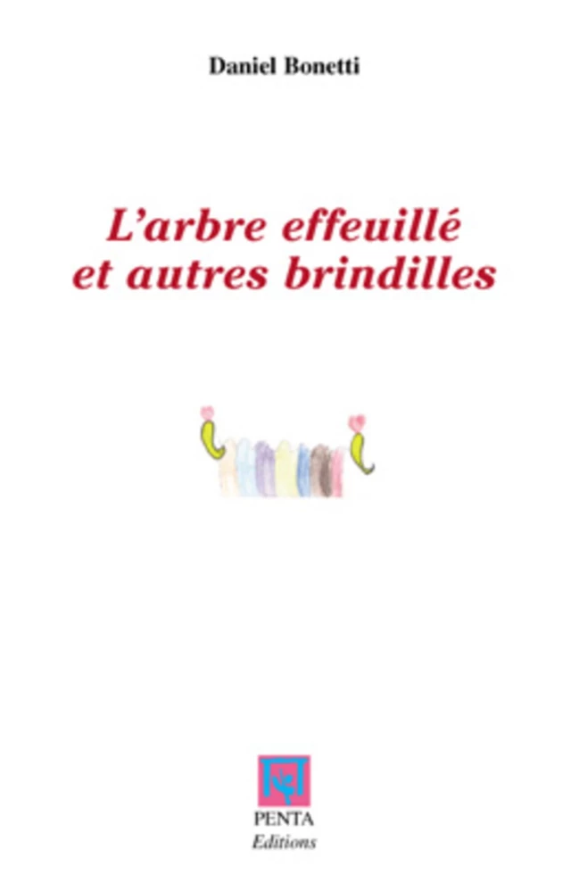 L'arbre effeuillé et autres brindilles - Daniel Bonetti - Editions PENTA