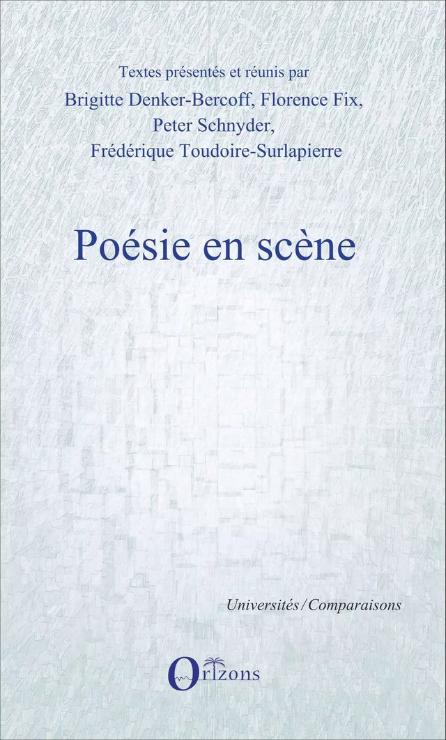 Poésie en scène - Frédérique Toudoire-Surlapierre, Florence Fix, Brigitte Denker-Bercoff, Peter Schnyder - Editions Orizons