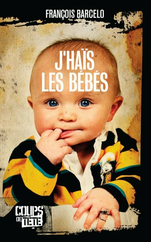 J'haïs les bébés - François Barcelo - Productions Somme toute