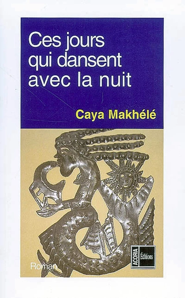 Ces jours qui dansent avec la nuit - Caya Makhele - Editions Acoria